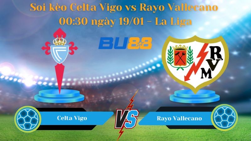 BU88 Nhận định bóng đá Celta Vigo vs Rayo Vallecano 00:30 ngày 19/01 - La Liga