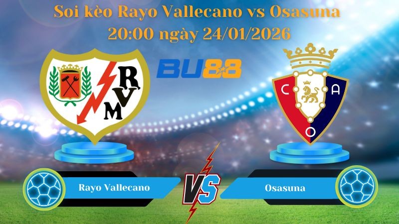 BU88 Nhận định bóng đá Rayo Vallecano vs Osasuna 20:00 ngày 24/01/2026 - La Liga