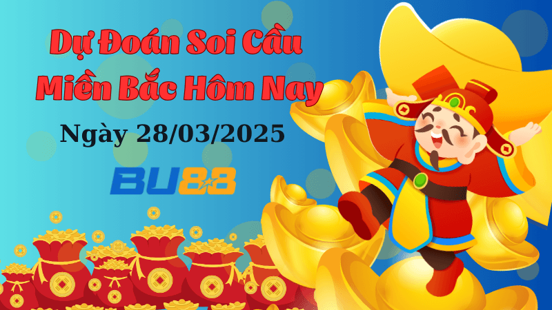 BU88 Dự Đoán Soi Cầu Xổ Số Miền Bắc Ngày 28/03/2025 - Số Đẹp Nên Đánh Trong Hôm Nay