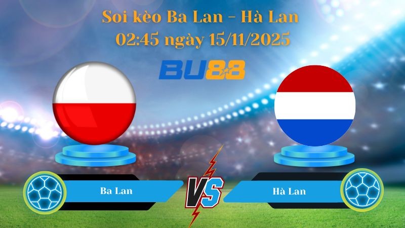 BU88 Nhận định soi kèo bóng đá Ba Lan - Hà Lan 02h45 ngày 15/11/2025- World Championship.