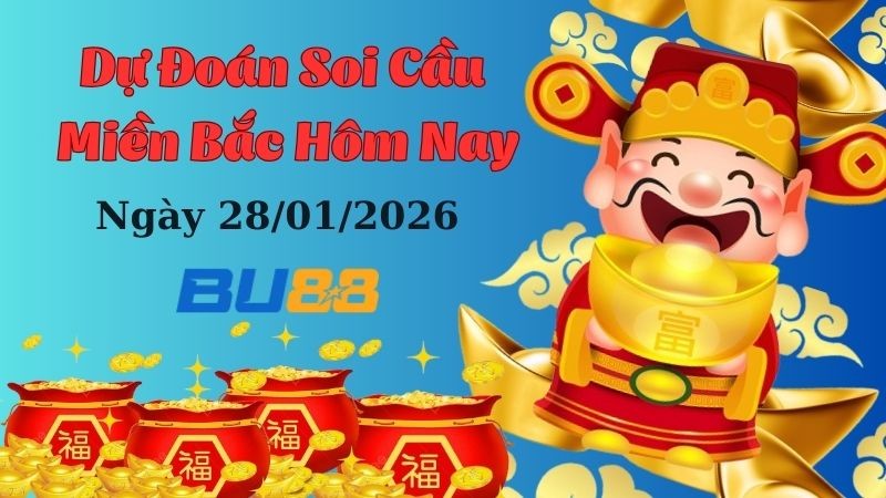 BU88 Dự đoán soi cầu xổ số miền Bắc hôm nay ngày 28/01/2026 [Không Thể Bỏ Qua]